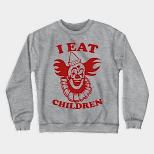 Clown I Eat Children Crewneck Sweatshirt